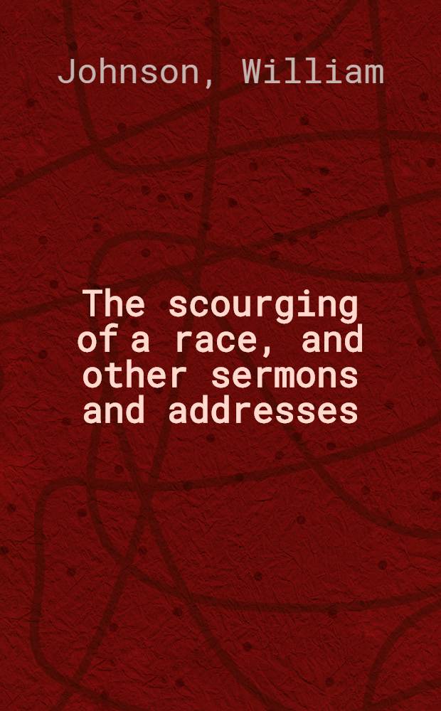 The scourging of a race, and other sermons and addresses