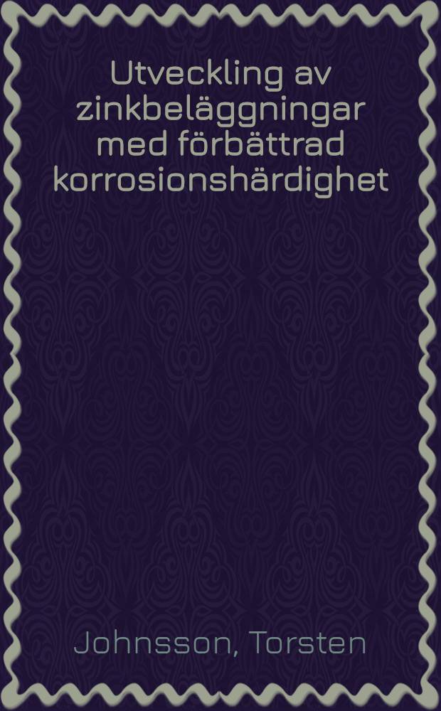 Utveckling av zinkbeläggningar med förbättrad korrosionshärdighet = Development of alloyed zinc coatings with improved corrosion resistance : Kompletterande rapp