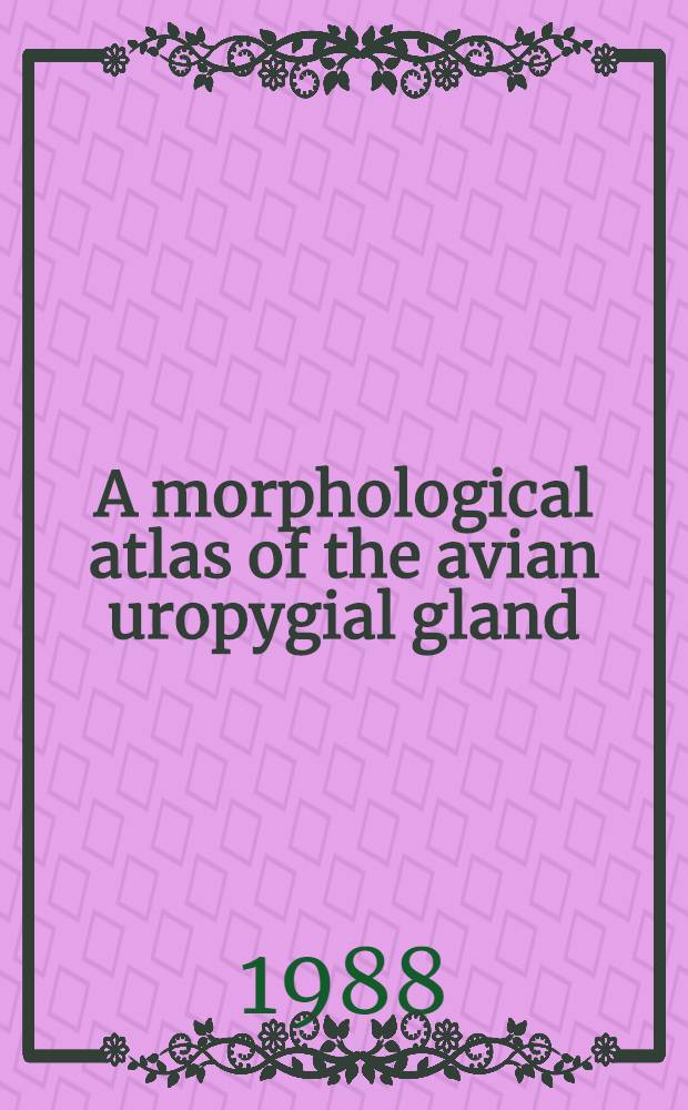 A morphological atlas of the avian uropygial gland
