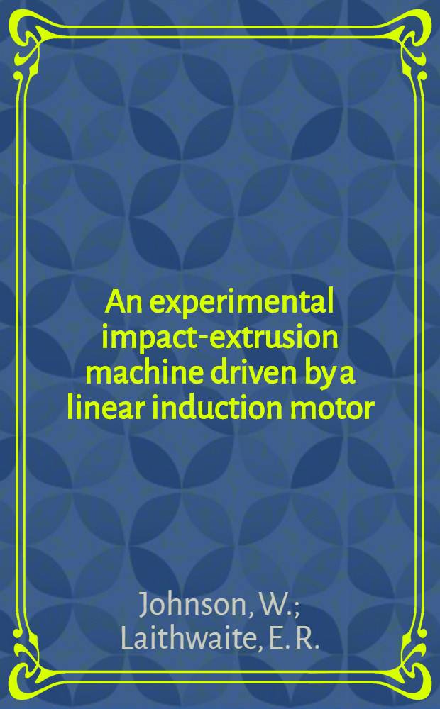 An experimental impact-extrusion machine driven by a linear induction motor