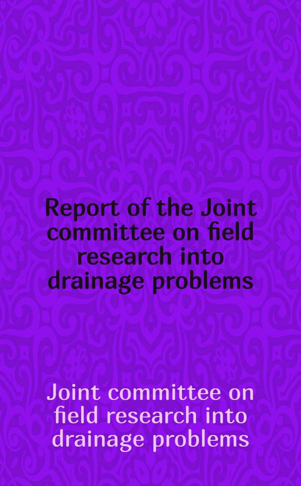 Report of the Joint committee on field research into drainage problems : May 1954