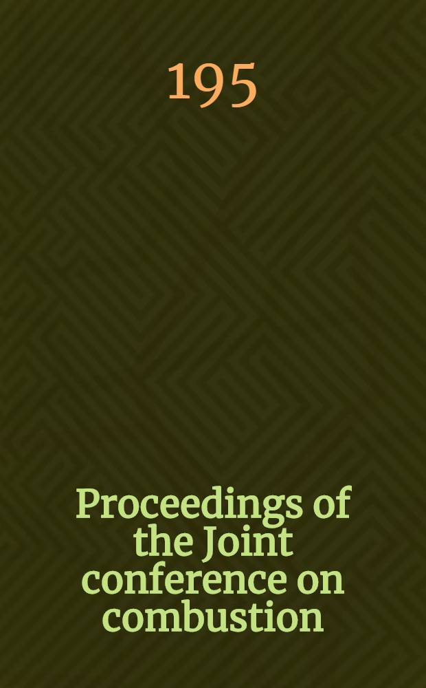 Proceedings of the Joint conference on combustion : In Boston, Mass., 15th-17th June 1955, in London, 25th-27th Oct. 1955