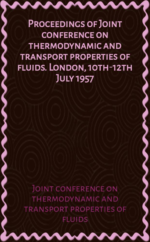 Proceedings of Joint conference on thermodynamic and transport properties of fluids. London, 10th-12th July 1957
