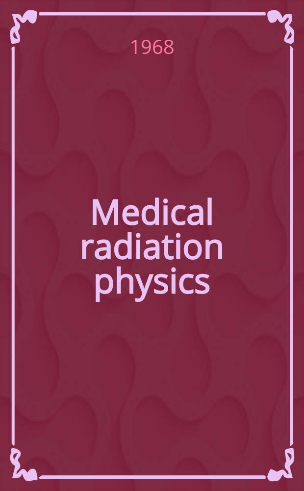 Medical radiation physics : Report of a Joint IAEA/WHO expert committee