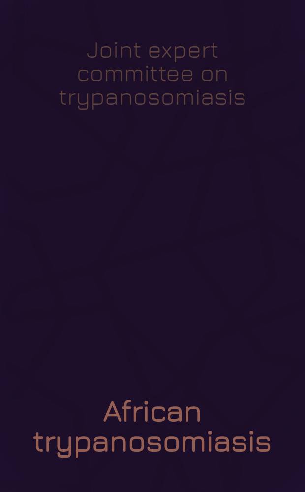 African trypanosomiasis : Report of a Joint FAO/WHO expert committee