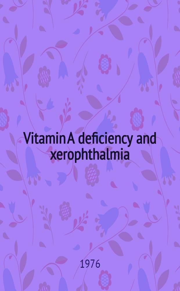 Vitamin A deficiency and xerophthalmia : Rep. of a joint WHO/USAID meeting