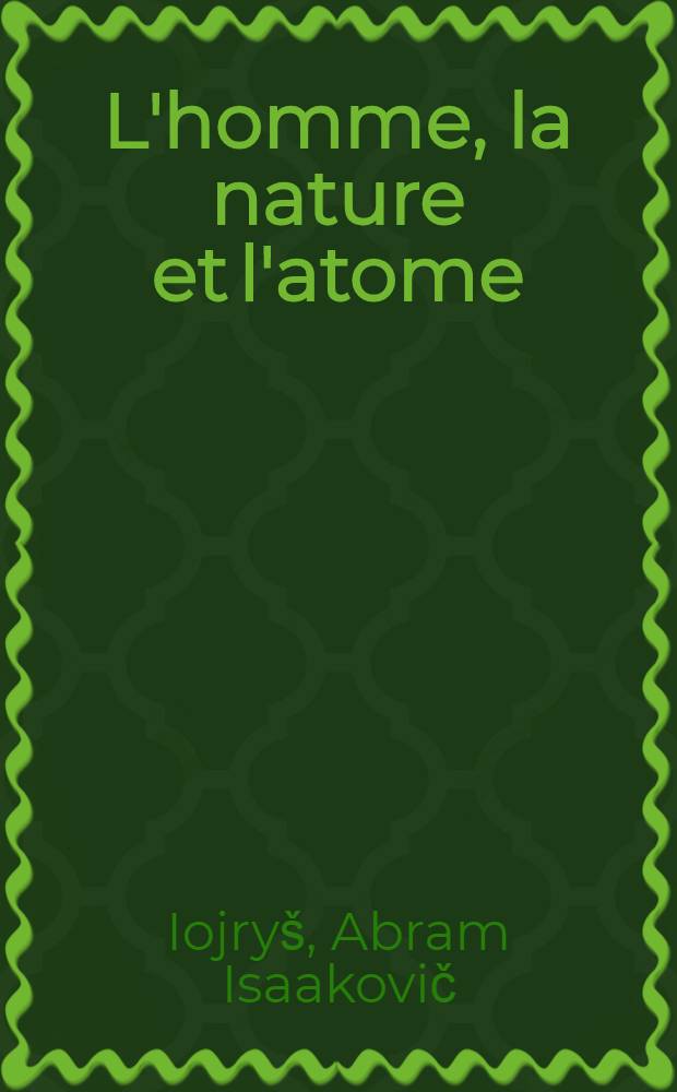 L'homme, la nature et l'atome