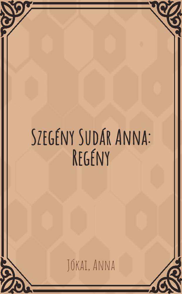 Szegény Sudár Anna : Regény
