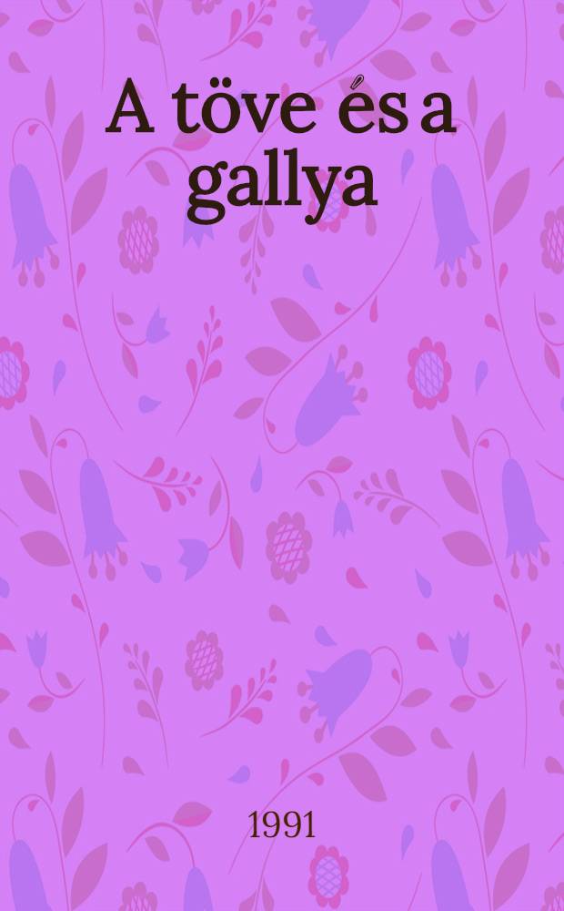 A t&ouml;ve &eacute;s a gallya