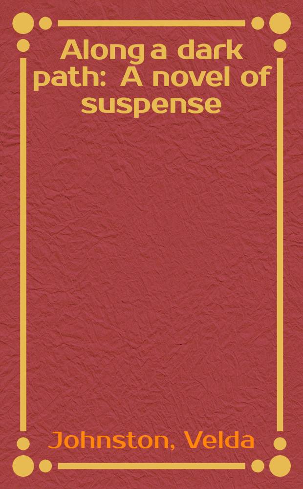 Along a dark path : A novel of suspense
