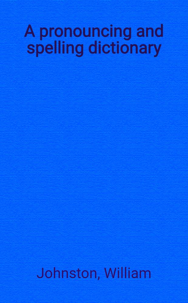 A pronouncing and spelling dictionary : ... Together with an introd., and an app., containing many new and useful observations on the sounds of the letters ... : To which is added ... a discourse ... wherein the right sounds of the words are ... intimated by the notation ..