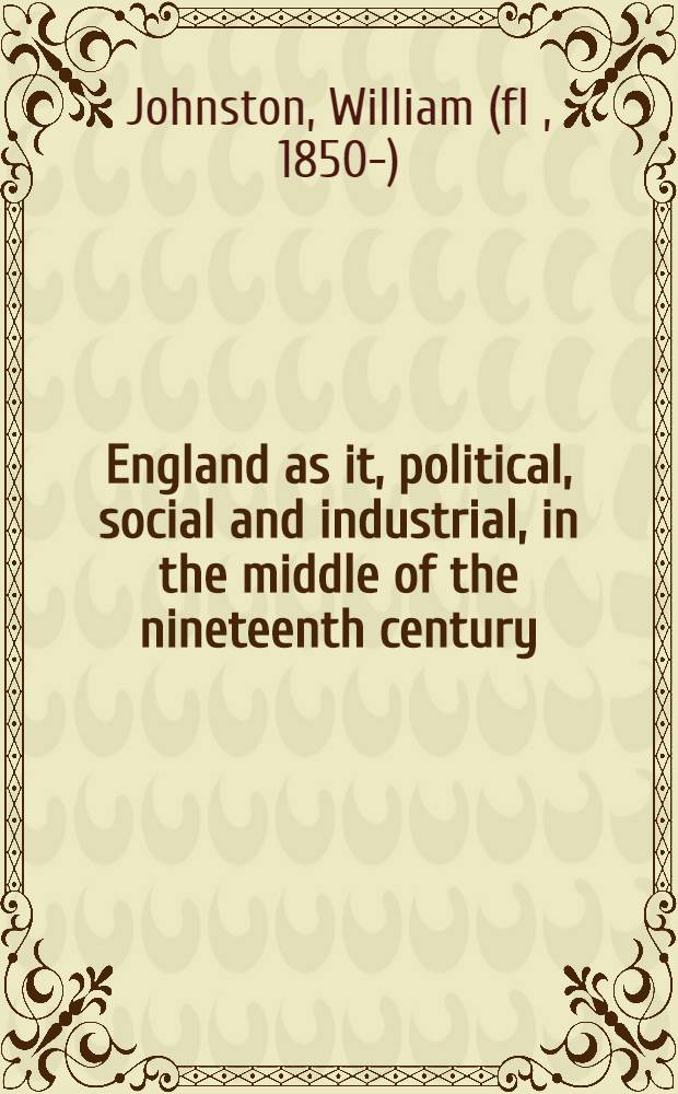 England as it, political, social and industrial, in the middle of the nineteenth century