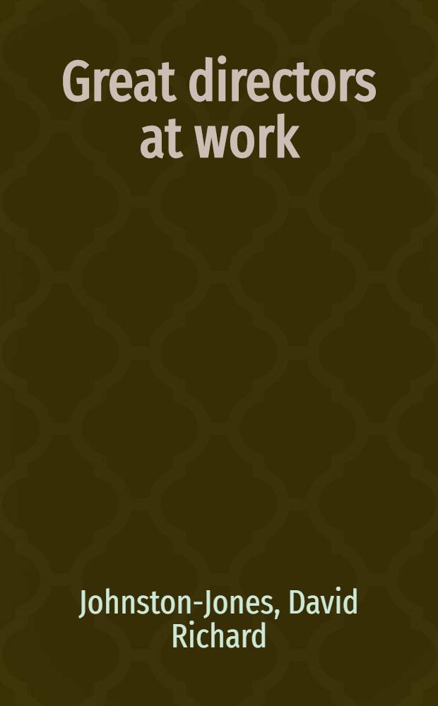 Great directors at work : Stanislavsky, Brecht, Kazan, Brook