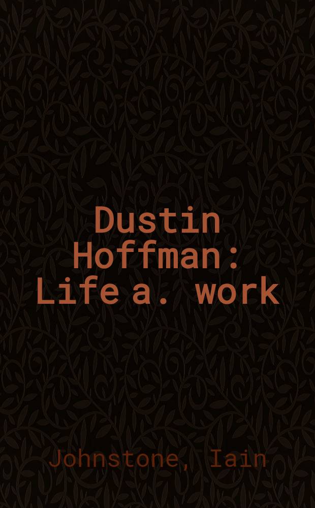 Dustin Hoffman : Life a. work