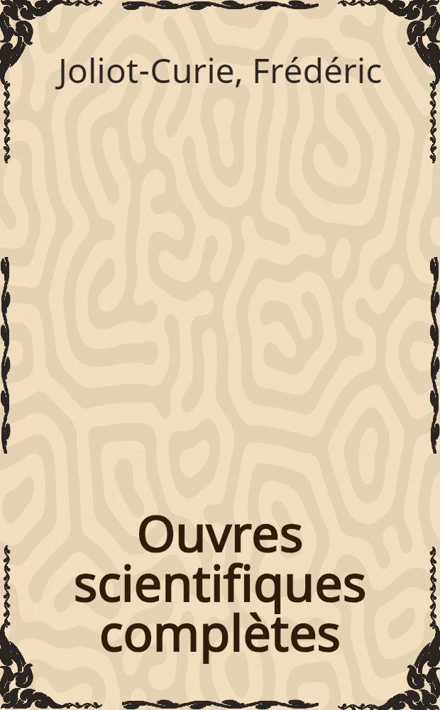 Ouvres scientifiques compl&egrave;tes