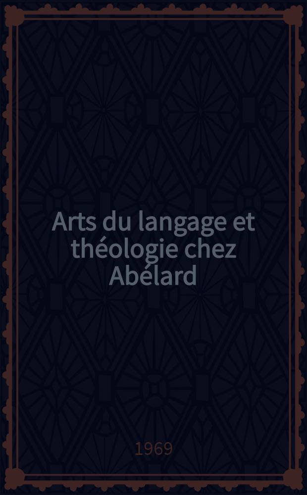 Arts du langage et théologie chez Abélard : Thèse principale ..
