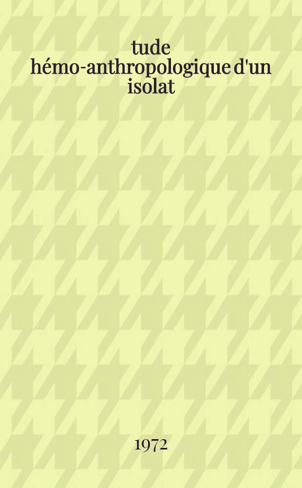 Étude hémo-anthropologique d'un isolat : L'îlet Cimandal (cirque de Mafate, île de la Réunion) : Thèse ..