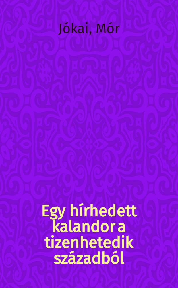 Egy hírhedett kalandor a tizenhetedik századból : Regény