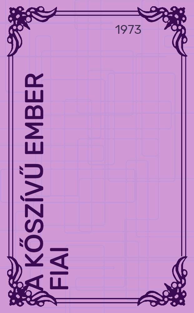 A kőszívű ember fiai : Regény : Tizenkét éven felülieknek