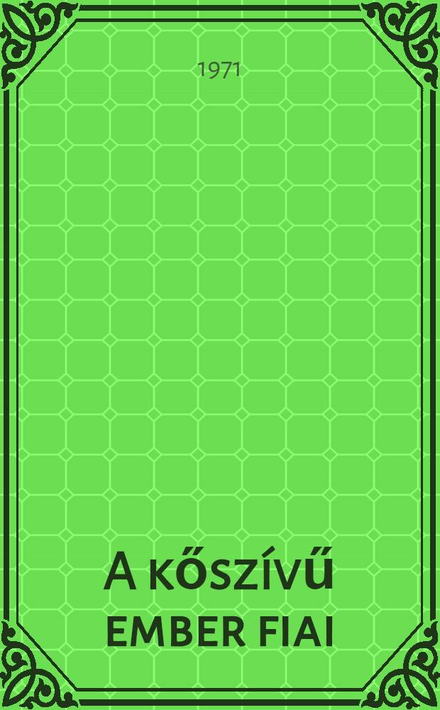 A kőszívű ember fiai : Regény