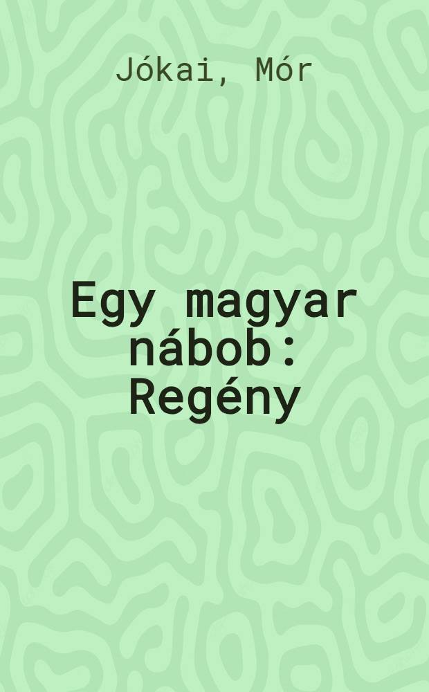 Egy magyar nábob : Regény