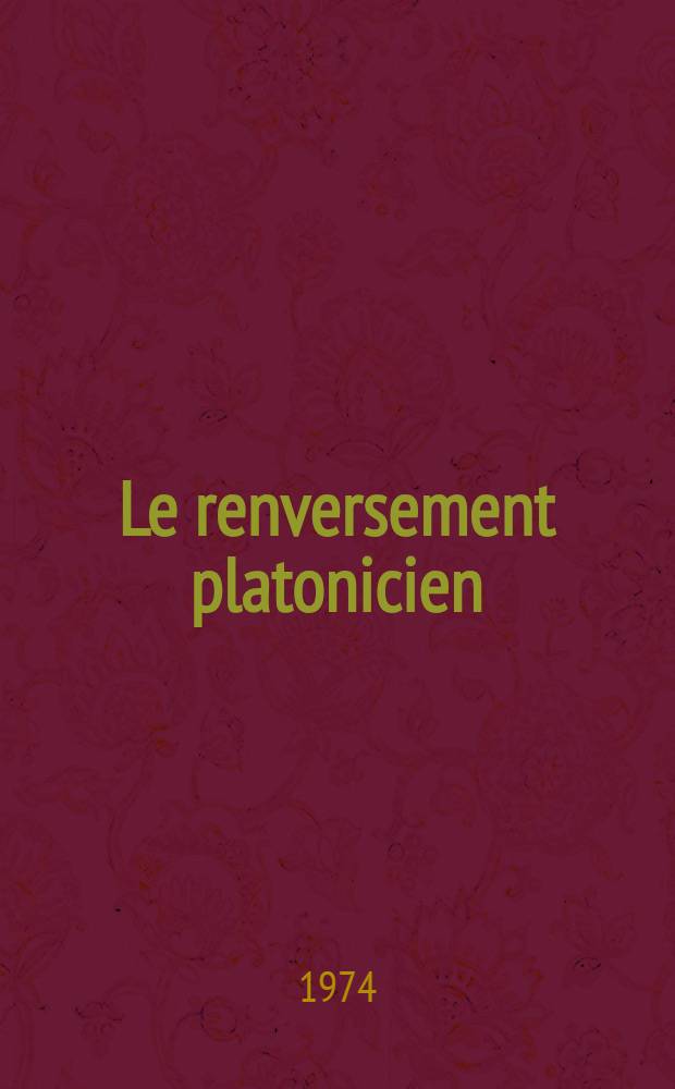 Le renversement platonicien : Logos, épistème, polis : ...Thèse ... soutenue à l'Univ. de Paris-Sorbonne