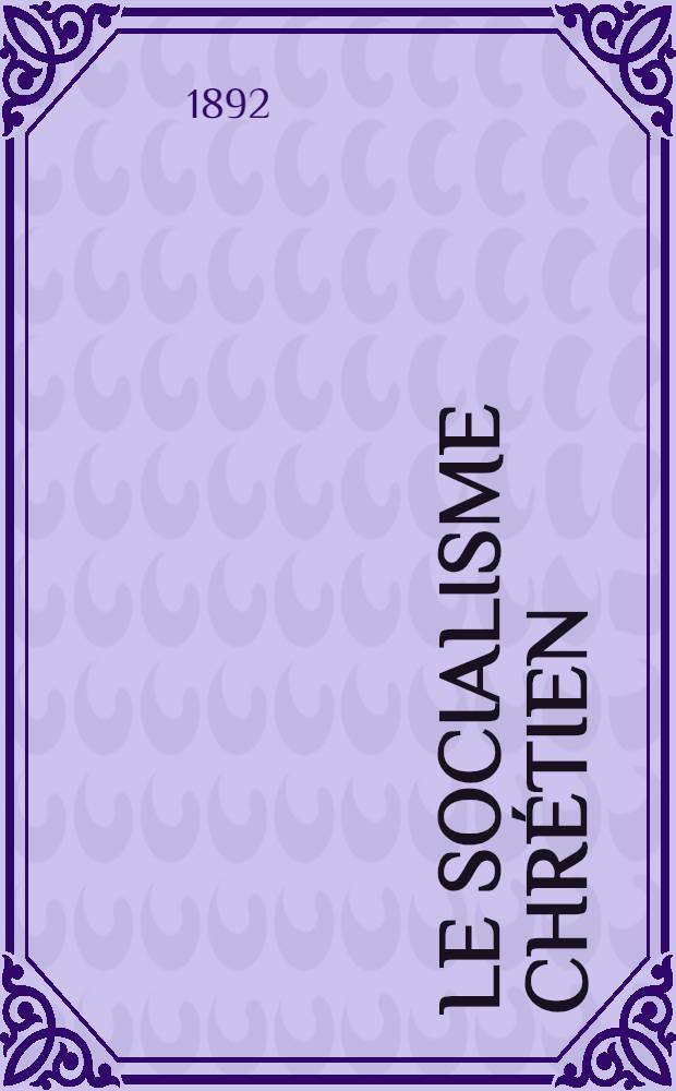 ... Le socialisme chrétien : Les origines : La tradition : Les hérésies : Théologiens, prédicateurs, missionnaires : La crise de 1848 : Les dernières écoles
