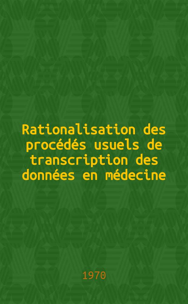 Rationalisation des procédés usuels de transcription des données en médecine : Thèse ..