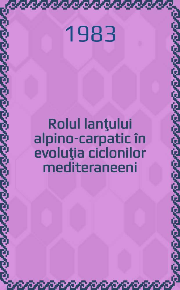 Rolul lanţului alpino-carpatic în evoluţia ciclonilor mediteraneeni