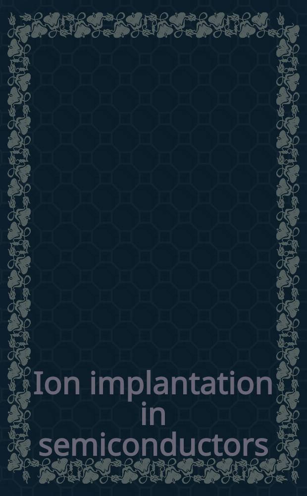 Ion implantation in semiconductors : Science a. technology : Proc. of the 4th Conf. on ion implantation in semiconductors a. other materials held at Osaka, Japan, in Aug. 1974