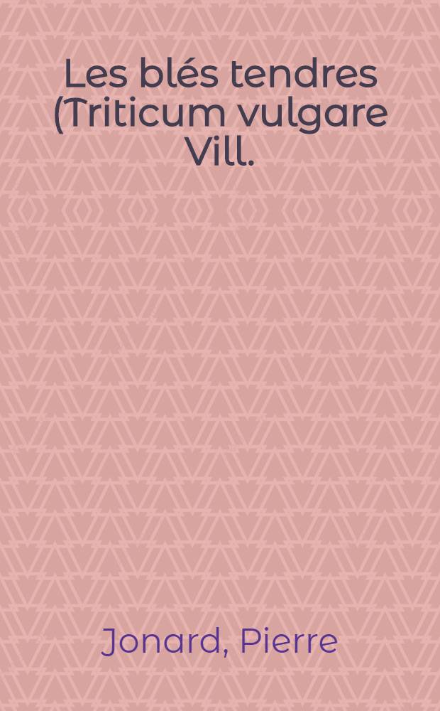 Les blés tendres (Triticum vulgare Vill.), cultivés en France : Détermination et caractéristiques culturales