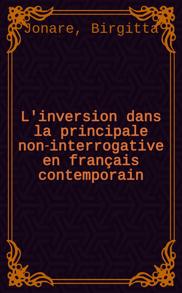 L'inversion dans la principale non-interrogative en français contemporain : Diss.