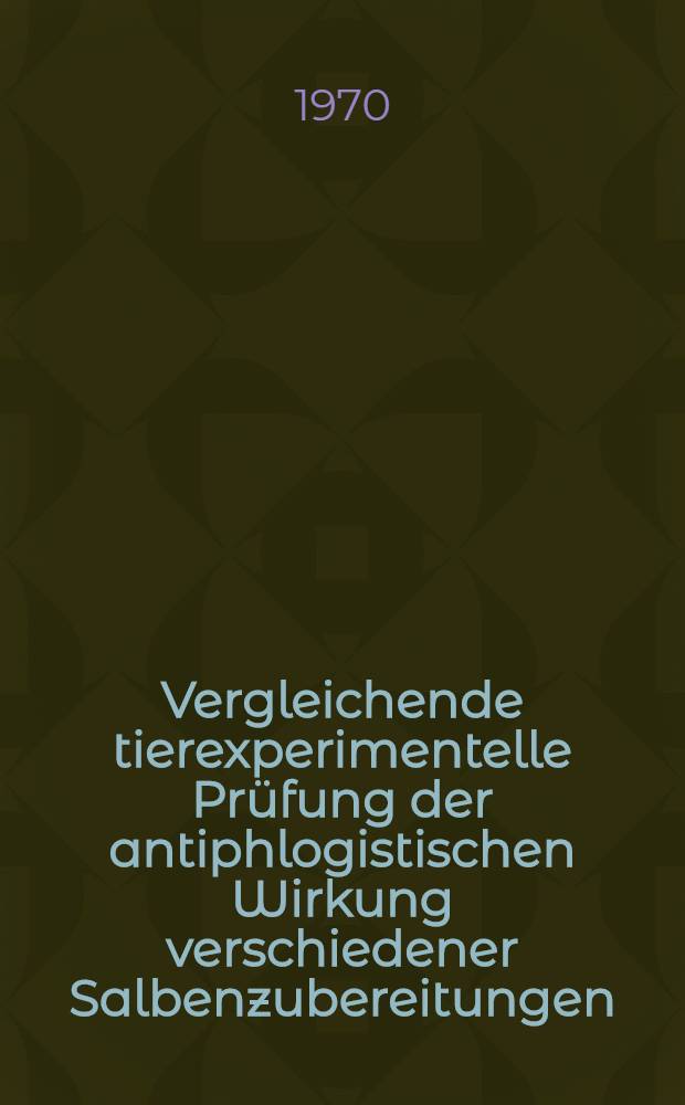 Vergleichende tierexperimentelle Pr&uuml;fung der antiphlogistischen Wirkung verschiedener Salbenzubereitungen : Inaug.-Diss. ... der .. Med. Fak. der ... Univ. Mainz