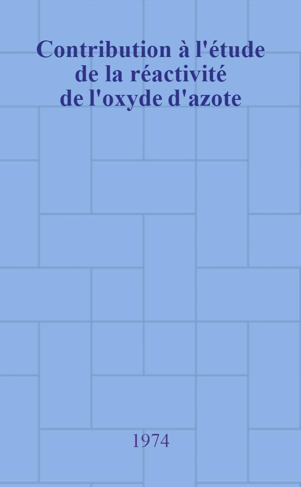 Contribution à l'étude de la réactivité de l'oxyde d'azote (III) : Recherches sur les pseudonitrosites des silanes à chaîne éthylénique : Thèse prés. à la Fac. des sciences et des techniques de l'Univ. de Besançon ..