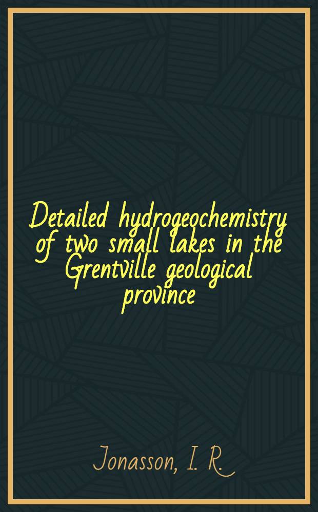 Detailed hydrogeochemistry of two small lakes in the Grentville geological province