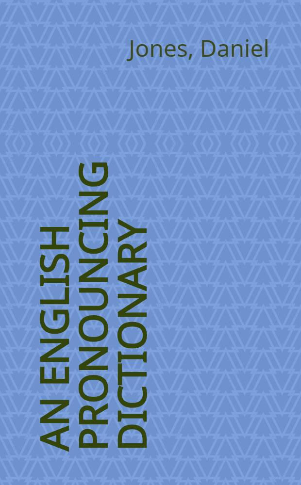 An English pronouncing dictionary (showing the pronunciation of over 50,000 words in international phonetic transcription