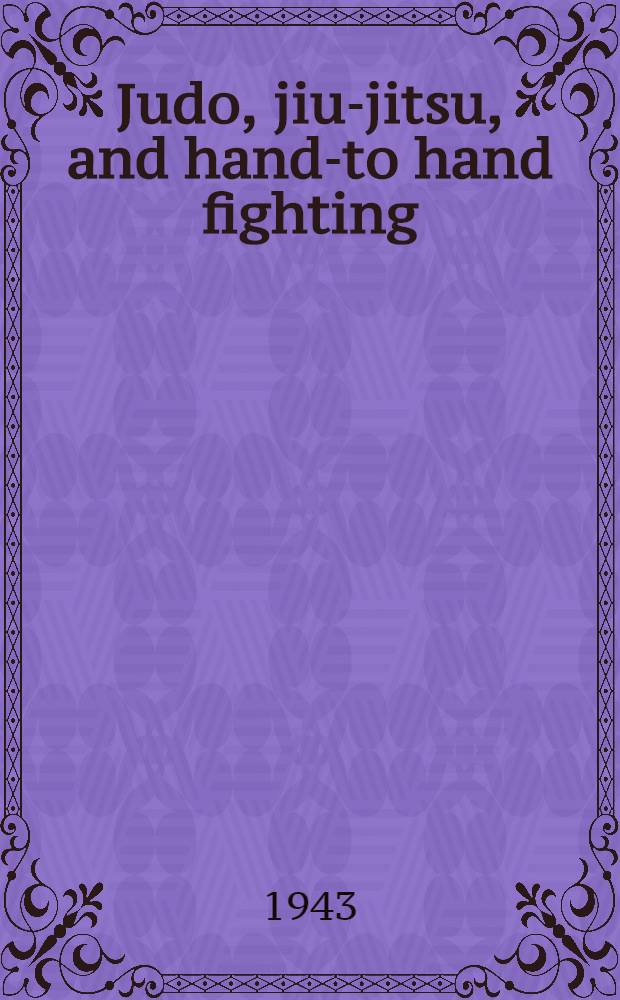 Judo, jiu-jitsu, and hand-to hand fighting : A list of references