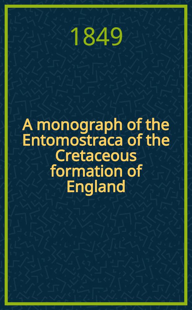 A monograph of the Entomostraca of the Cretaceous formation of England