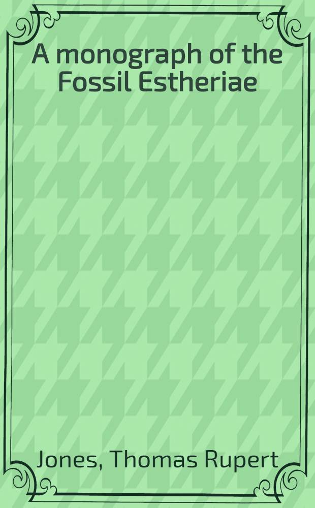 A monograph of the Fossil Estheriae