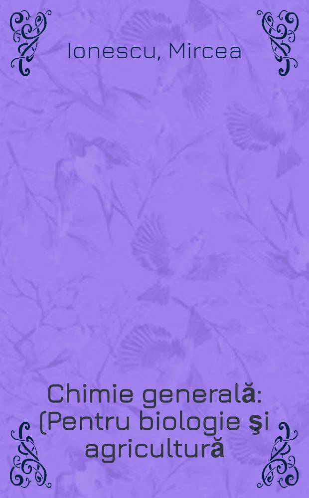 Chimie generală : (Pentru biologie şi agricultură)