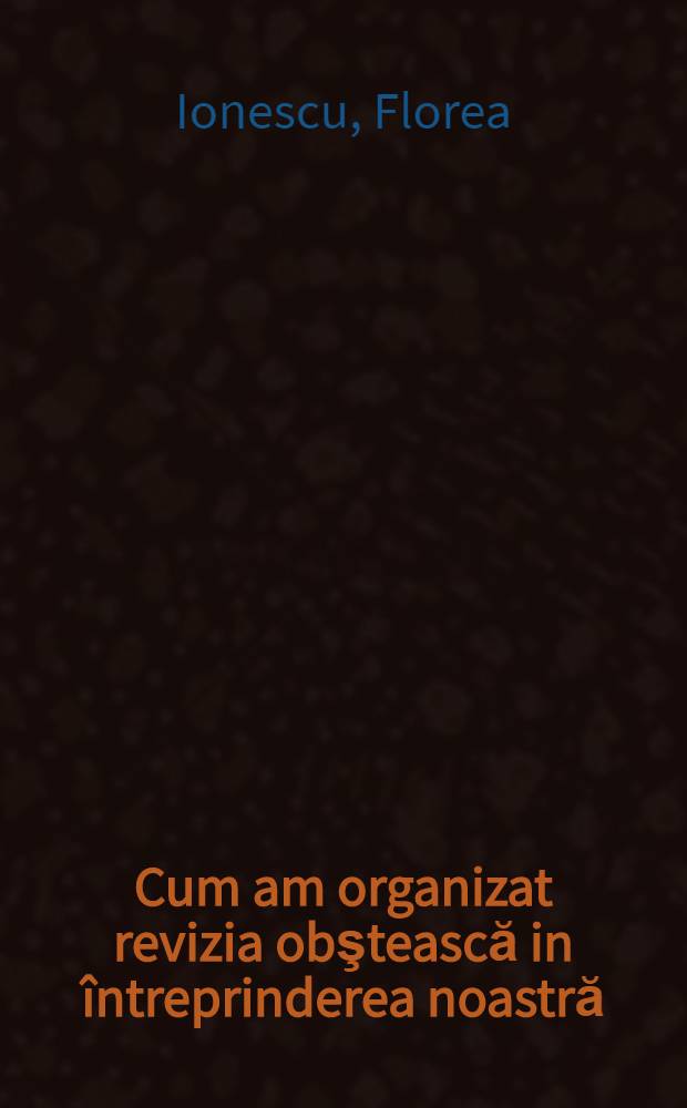 Cum am organizat revizia obştească in întreprinderea noastră