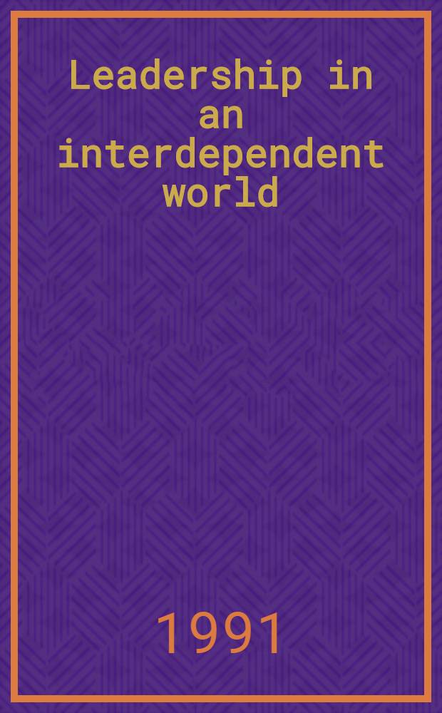 Leadership in an interdependent world : The statesmanship of Adenauer. De Gaulle, Thatcher, Reagan a. Gorbachev