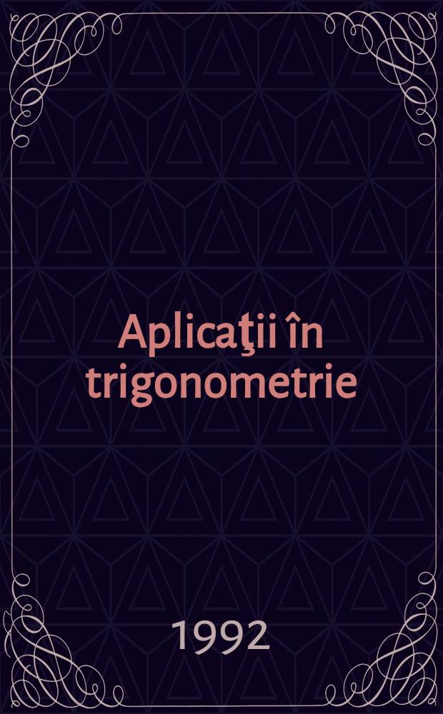 Aplicaţii în trigonometrie : (Probleme rezolvate)