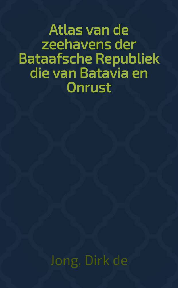 Atlas van de zeehavens der Bataafsche Republiek die van Batavia en Onrust : Mitsgaders de afbeeldingen van de haringvisscherij en de walvischvangst in 31 Kunstplaaten