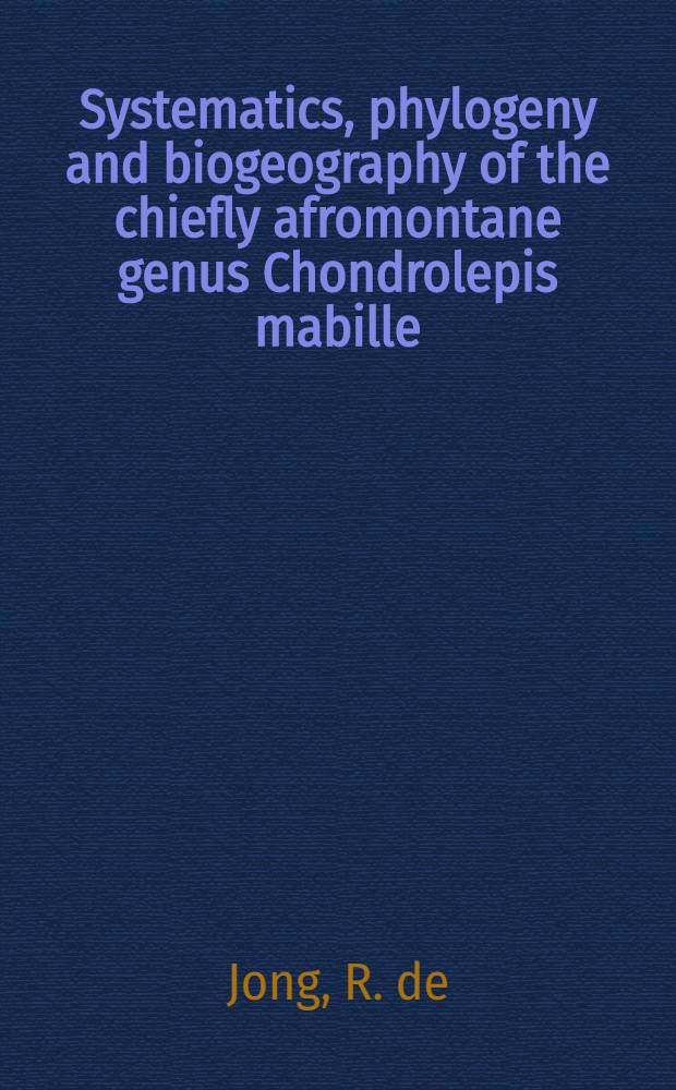 Systematics, phylogeny and biogeography of the chiefly afromontane genus Chondrolepis mabille (Lepidoptera: Hesperiidae)