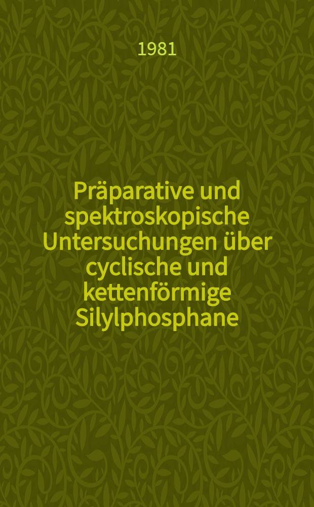 Präparative und spektroskopische Untersuchungen über cyclische und kettenförmige Silylphosphane : Inaug.-Diss