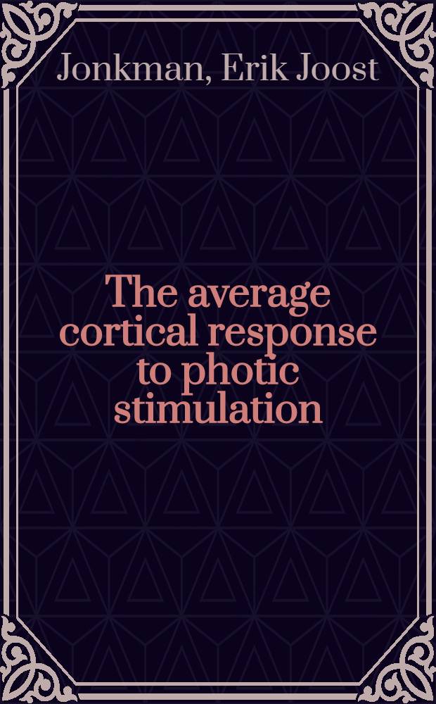 The average cortical response to photic stimulation : A study in normal subjects and neurological patients : Acad. proefschrift ... aan de Univ. van Amsterdam ..