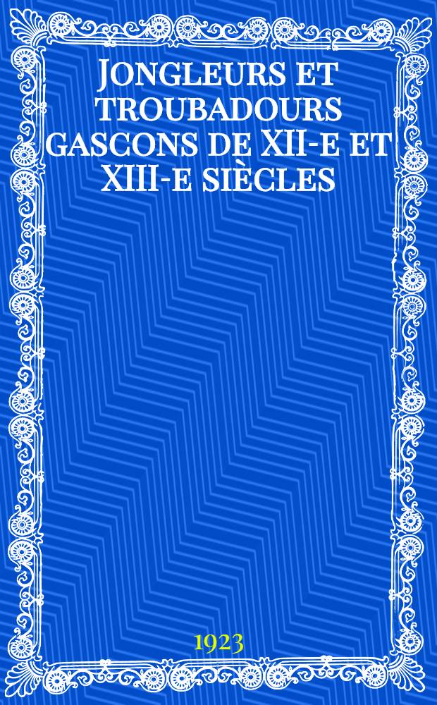 Jongleurs et troubadours gascons de XII-e et XIII-e siècles : Recueil de textes