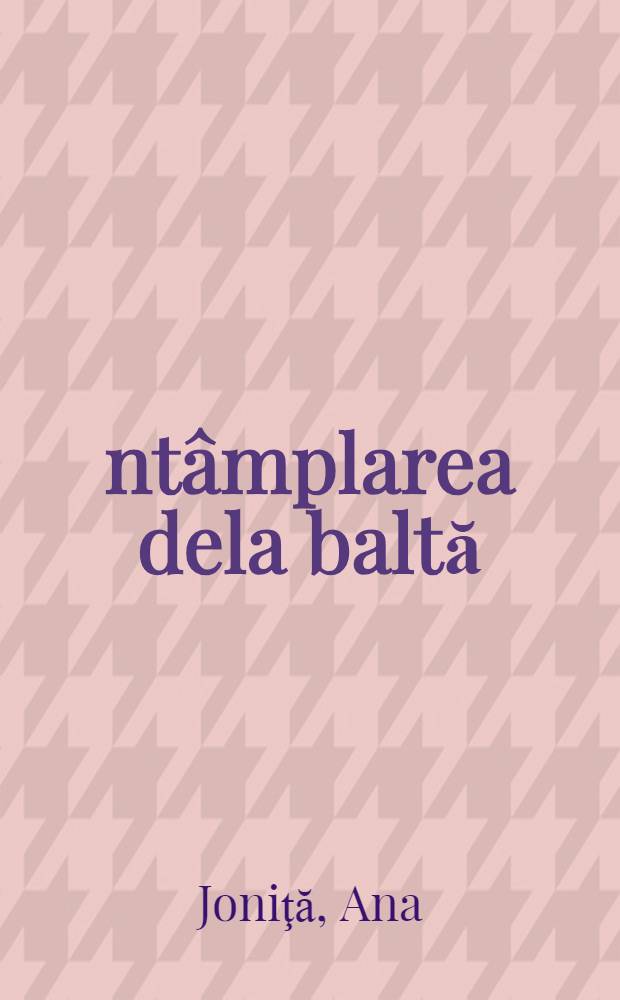 Întâmplarea dela baltă : Pentru copii de virstă preşcolară