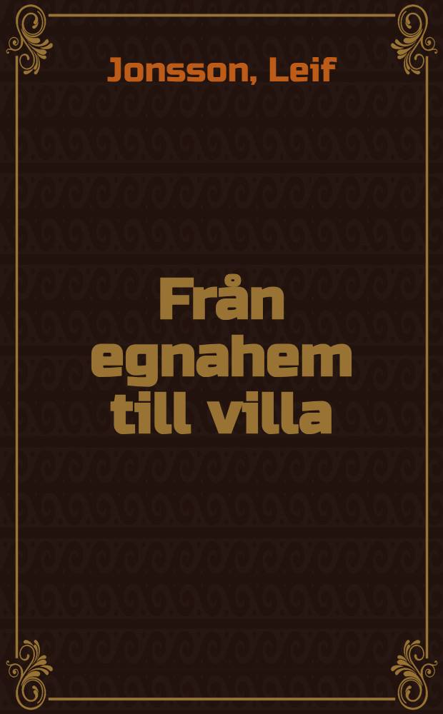 Från egnahem till villa : Enfamiljshuset i Sverige, 1950-1980 : Akad. avh.